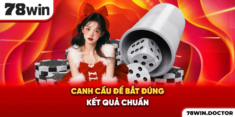 Canh cầu để bắt đúng kết quả chuẩn