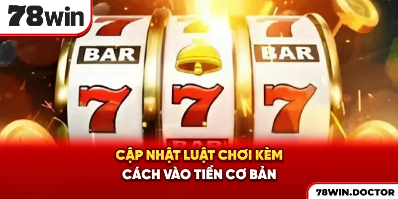Cập nhật luật chơi kèm cách vào tiền cơ bản