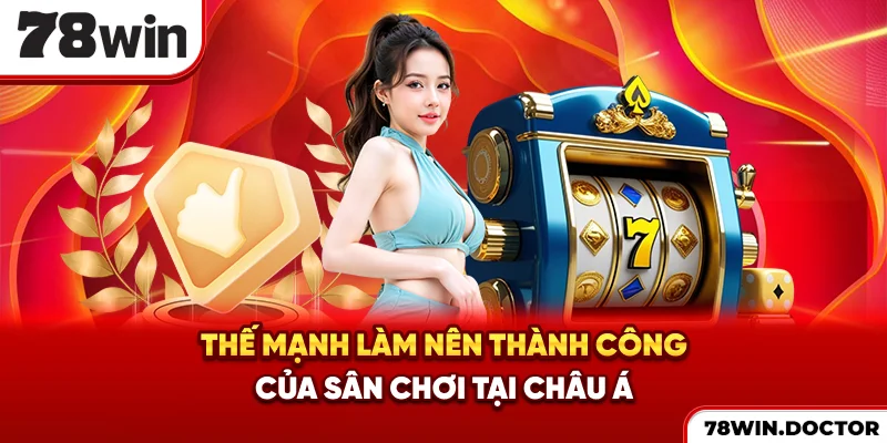 Thế mạnh làm nên thành công của sân chơi tại châu Á