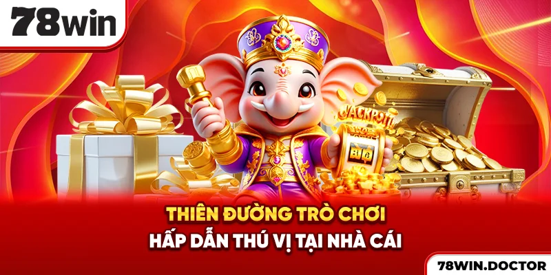 Thiên đường trò chơi hấp dẫn, thú vị tại nhà cái